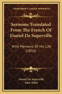 Sermons Translated From The French Of Daniel De Superville