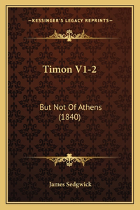 Timon V1-2: But Not Of Athens (1840)