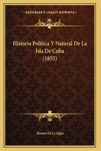 Historia Politica Y Natural De La Isla De Cuba (1855)