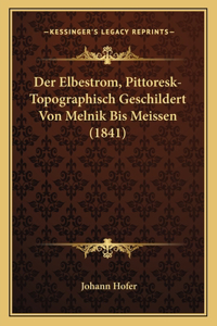 Elbestrom, Pittoresk-Topographisch Geschildert Von Melnik Bis Meissen (1841)