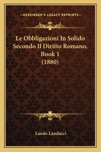 Obbligazioni In Solido Secondo Il Diritto Romano, Book 1 (1880)