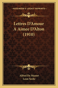 Lettres D'Amour A Aimee D'Alton (1910)