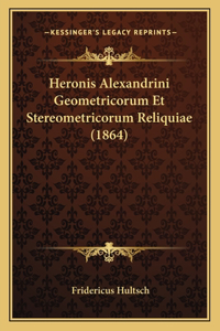 Heronis Alexandrini Geometricorum Et Stereometricorum Reliquiae (1864)