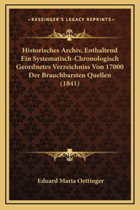 Historisches Archiv, Enthaltend Ein Systematisch-Chronologisch Geordnetes Verzeichniss Von 17000 Der Brauchbarsten Quellen (1841)