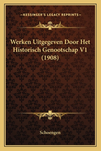 Werken Uitgegeven Door Het Historisch Genootschap V1 (1908)