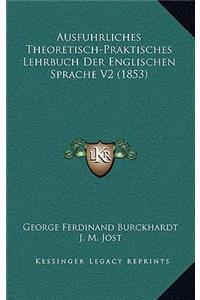 Ausfuhrliches Theoretisch-Praktisches Lehrbuch Der Englischen Sprache V2 (1853)