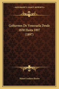 Gobiernos De Venezuela Desde 1830 Hasta 1897 (1897)