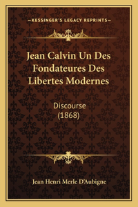 Jean Calvin Un Des Fondateures Des Libertes Modernes