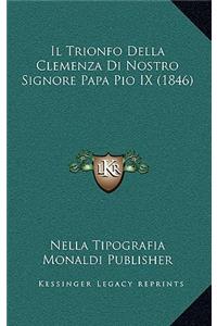 Il Trionfo Della Clemenza Di Nostro Signore Papa Pio IX (1846)