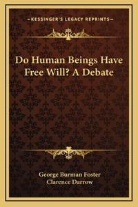 Do Human Beings Have Free Will? A Debate