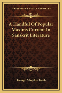 A Handful Of Popular Maxims Current In Sanskrit Literature
