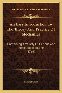 An Easy Introduction To The Theory And Practice Of Mechanics