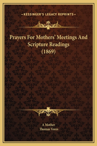 Prayers For Mothers' Meetings And Scripture Readings (1869)