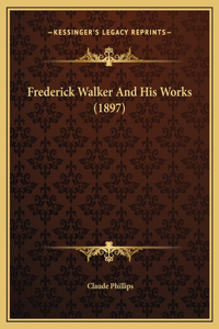 Frederick Walker And His Works (1897)