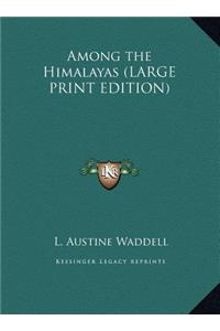 Among the Himalayas (LARGE PRINT EDITION)