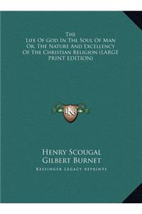 The Life of God in the Soul of Man Or, the Nature and Excellency of the Christian Religion