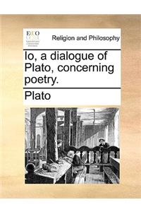 IO, a Dialogue of Plato, Concerning Poetry.