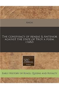 The Conspiracy of Aeneas & Antenor Against the State of Troy a Poem. (1682)