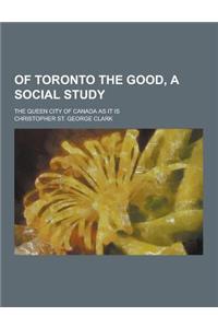Of Toronto the Good, a Social Study; The Queen City of Canada as It Is