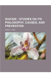 Suicide; Studies on Its Philosophy, Causes, and Prevention