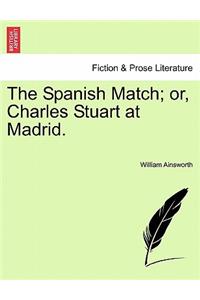 Spanish Match; Or, Charles Stuart at Madrid.