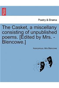 Casket, a Miscellany Consisting of Unpublished Poems. [Edited by Mrs. - Blencowe.]