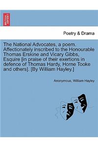 National Advocates, a Poem. Affectionately Inscribed to the Honourable Thomas Erskine and Vicary Gibbs, Esquire [in Praise of Their Exertions in Defence of Thomas Hardy, Horne Tooke and Others]. [by William Hayley.]