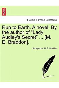 Run to Earth. a Novel. by the Author of Lady Audley's Secret ... [M. E. Braddon]. Vol. II.