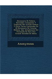 Diccionario de Fiebres Esenciales: Compuesto y Traducido del Art Culo Fiebres y Otros Varios Contenidos En El Diccionario de Ciencias Medicas, Que Act