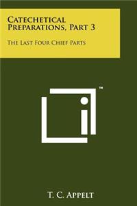 Catechetical Preparations, Part 3: The Last Four Chief Parts