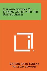The Annexation of Russian America to the United States