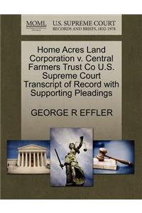 Home Acres Land Corporation V. Central Farmers Trust Co U.S. Supreme Court Transcript of Record with Supporting Pleadings