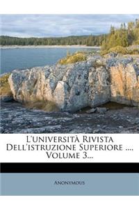 L'Universita Rivista Dell'istruzione Superiore ..., Volume 3...