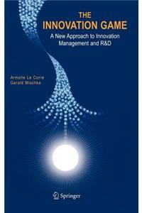 The Innovation Game: A New Approach to Innovation Management and R&d