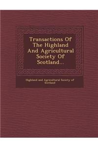 Transactions of the Highland and Agricultural Society of Scotland...