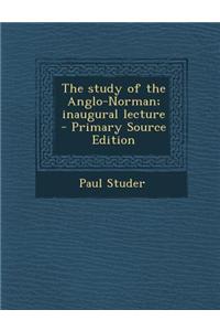 The Study of the Anglo-Norman; Inaugural Lecture