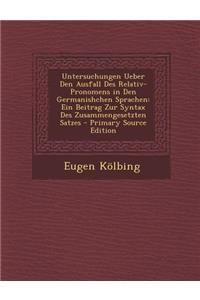 Untersuchungen Ueber Den Ausfall Des Relativ-Pronomens in Den Germanishchen Sprachen: Ein Beitrag Zur Syntax Des Zusammengesetzten Satzes