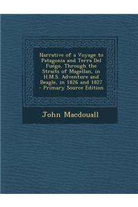 Narrative of a Voyage to Patagonia and Terra del Fuego, Through the Straits of Magellan, in H.M.S. Adventure and Beagle, in 1826 and 1827