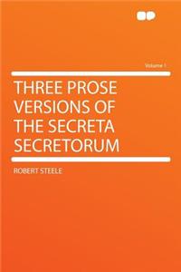 Three Prose Versions of the Secreta Secretorum Volume 1