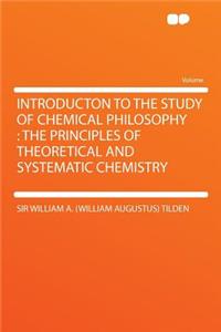 Introducton to the Study of Chemical Philosophy