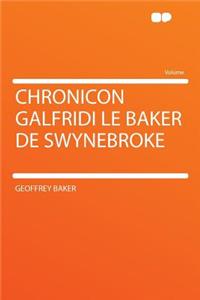 Chronicon Galfridi Le Baker de Swynebroke