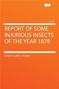 Report of Some Injurious Insects of the Year 1878