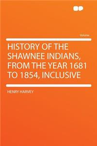 History of the Shawnee Indians, from the Year 1681 to 1854, Inclusive