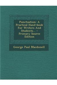 Punctuation: A Practical Hand-Book for Writers and Students... - Primary Source Edition