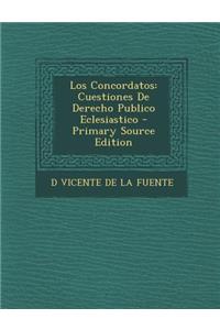 Los Concordatos: Cuestiones de Derecho Publico Eclesiastico - Primary Source Edition