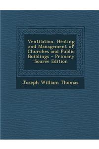 Ventilation, Heating and Management of Churches and Public Buildings