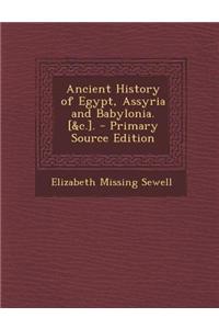 Ancient History of Egypt, Assyria and Babylonia. [&C.].