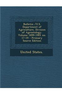 Bulletin /U.S. Department of Agriculture, Division of Agrostology. Volume 1899-1901 No. 17-19