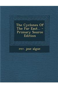 The Cyclones of the Far East... - Primary Source Edition