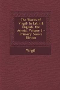 The Works of Virgil: In Latin & English. the Aeneid, Volume 2 - Primary Source Edition